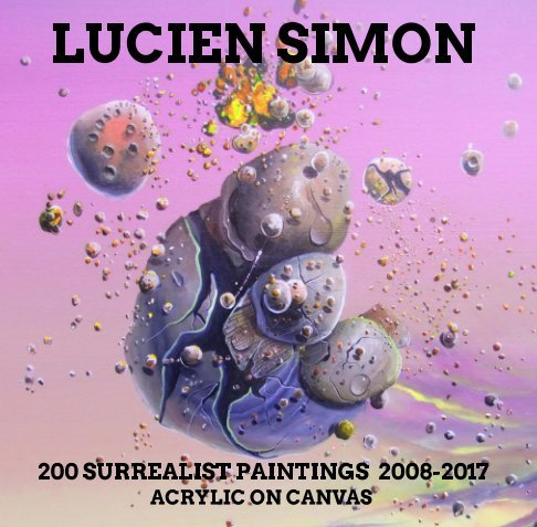 200 Surrealist Paintings 2008 - 2017 NO.970 DATED 2017 BY LUCIEN SIMON